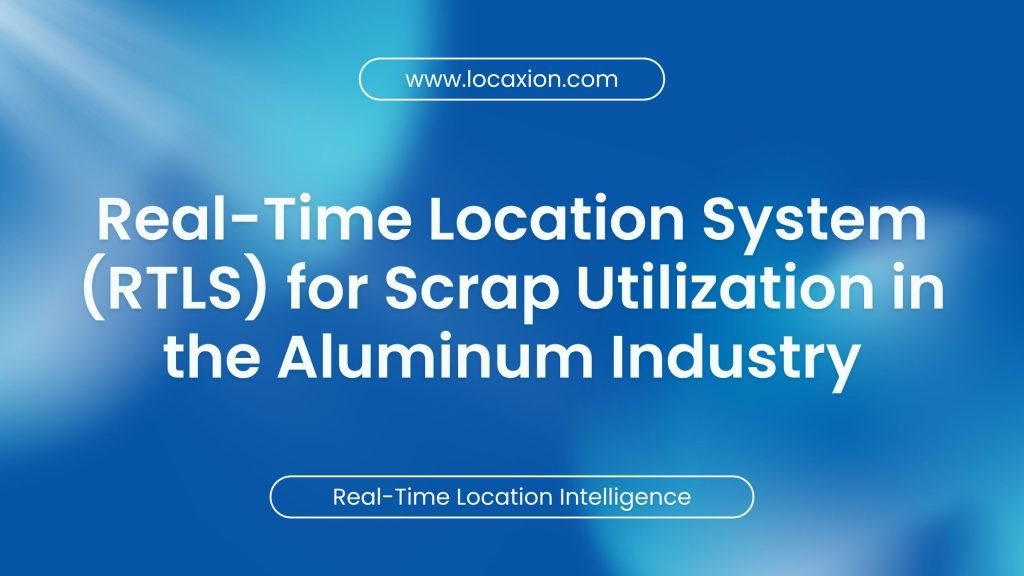 RTLS for Scrap Utilization in the Aluminum Industry