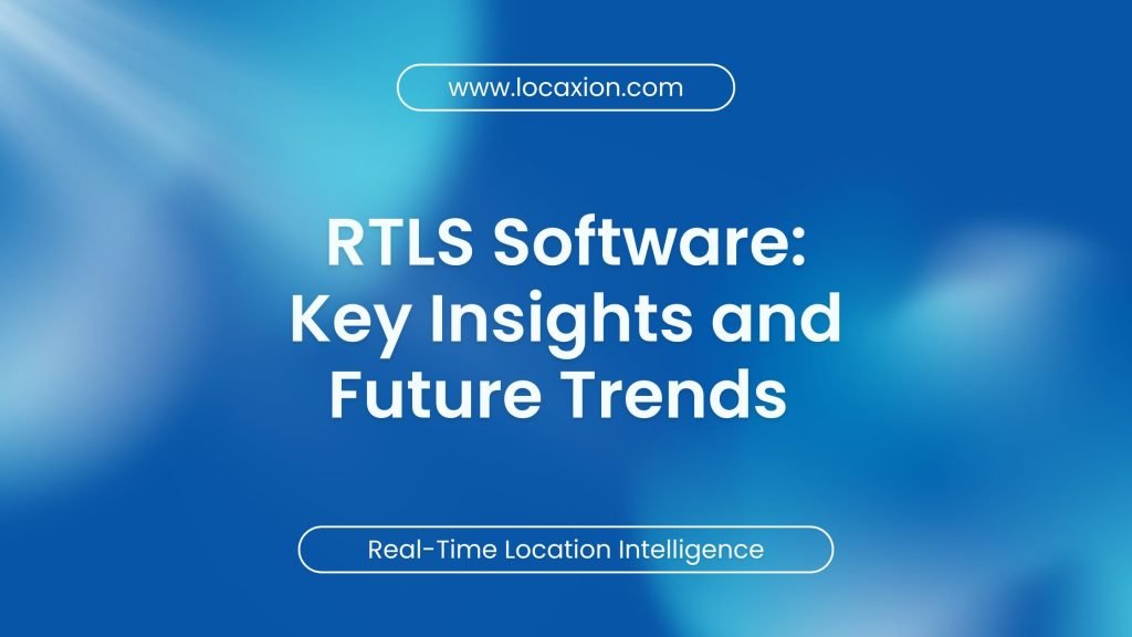 RTLS Software: Key Insights and Future Trends