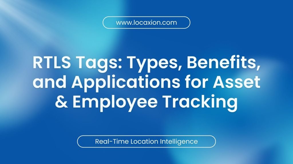 RTLS Tags: Types, Benefits, and Applications for Asset & Employee Tracking
