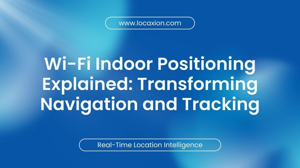 Wi-Fi Indoor Positioning Explained: Transforming Navigation and Tracking