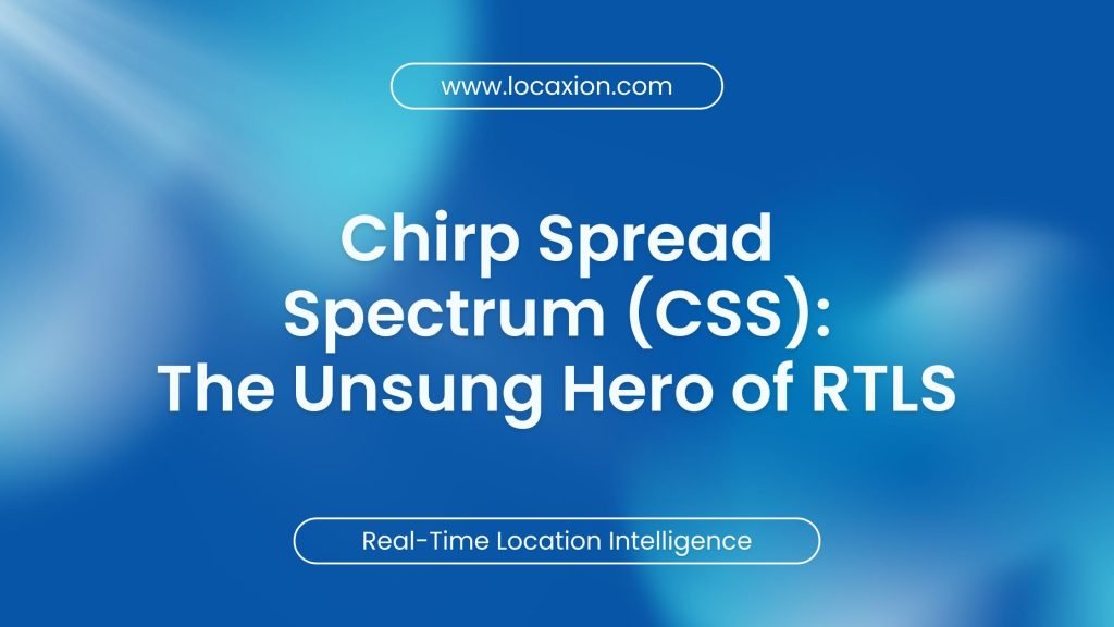 Chirp Spread Spectrum (CSS): The Unsung Hero of Real-Time Location Systems