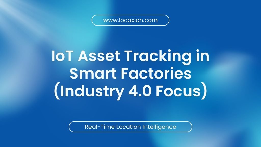 IoT Asset Tracking in Smart Factories (Industry 4.0 Focus)