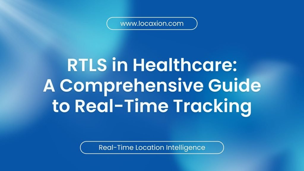 RTLS in Healthcare: A Comprehensive Guide to Real-Time Tracking