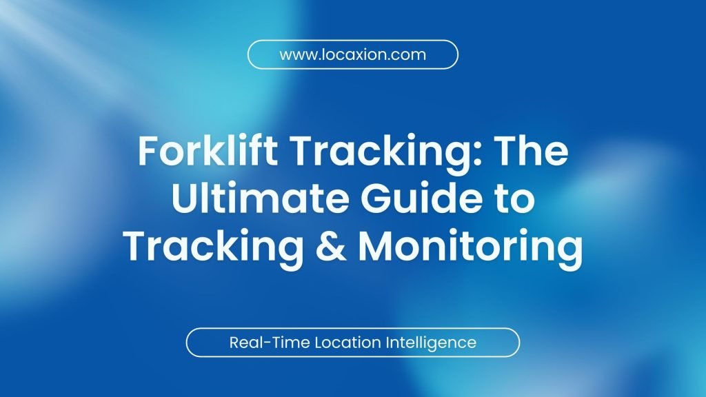 Forklift Tracking: The Ultimate Guide to Tracking & Monitoring