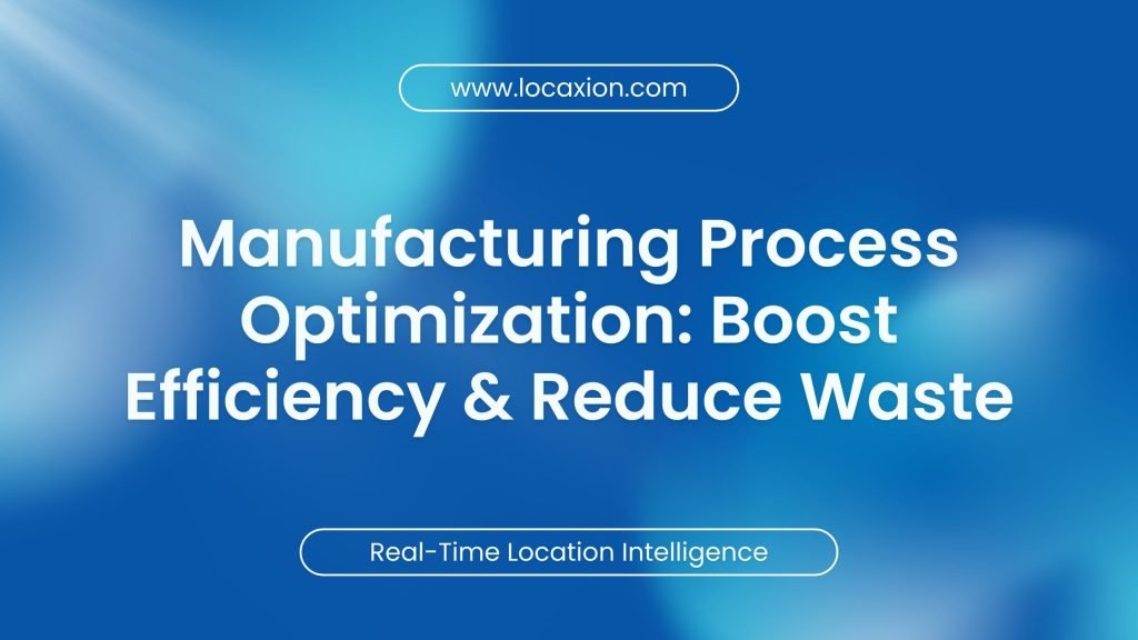 Manufacturing Process Optimization – Boost Efficiency & Reduce Waste