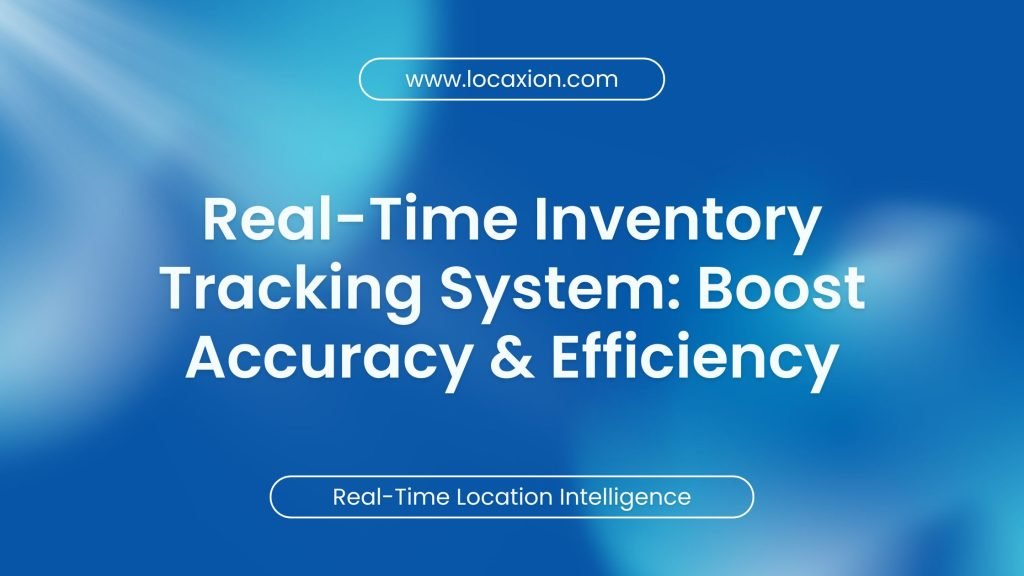Real-Time Inventory Tracking System: Boost Accuracy & Efficiency