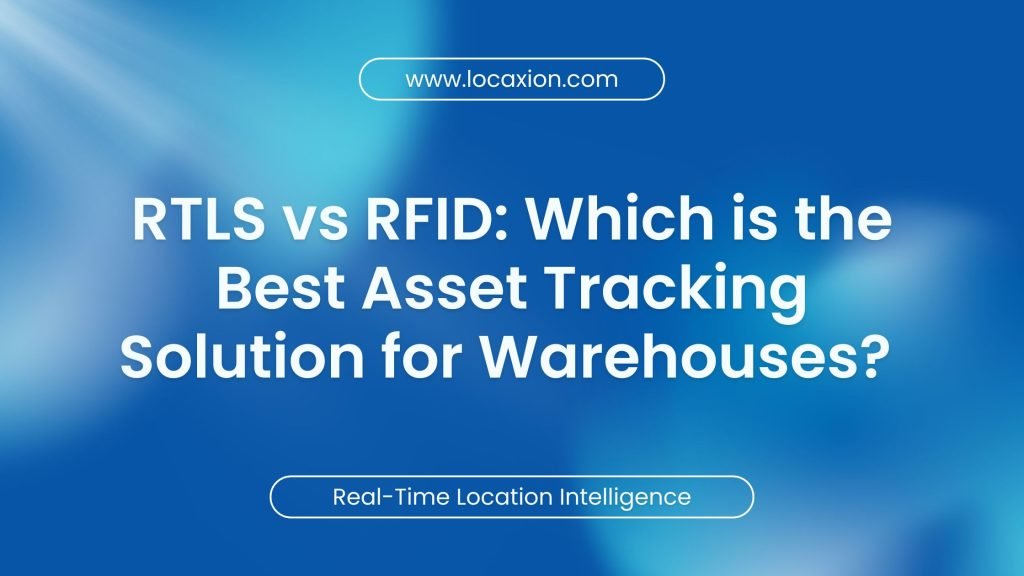 RTLS vs RFID: Which is the Best Asset Tracking Solution for Warehouses?